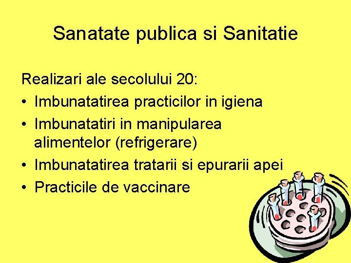 Sanatate publica si Sanitatie Realizari ale secolului 20: • Imbunatatirea practicilor in igiena • Sanatate publica si Sanitatie Realizari ale secolului 20: • Imbunatatirea practicilor in igiena •