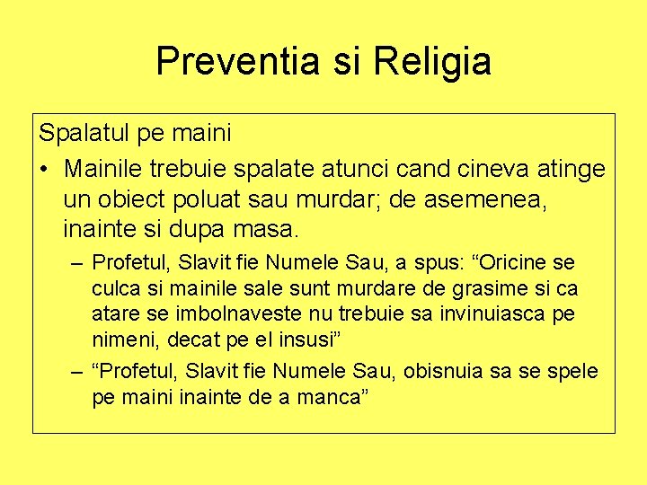 Preventia si Religia Spalatul pe maini • Mainile trebuie spalate atunci cand cineva atinge Preventia si Religia Spalatul pe maini • Mainile trebuie spalate atunci cand cineva atinge