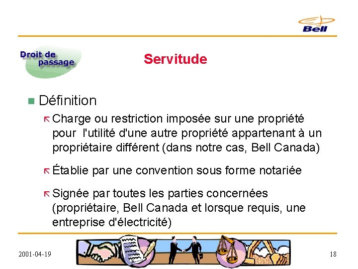 Servitude n Définition ã Charge ou restriction imposée sur une propriété pour l'utilité d'une