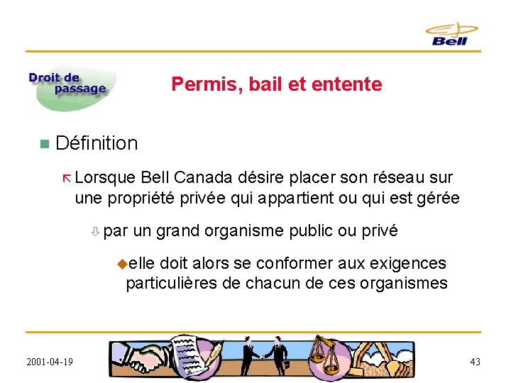 Permis, bail et entente n Définition ã Lorsque Bell Canada désire placer son réseau