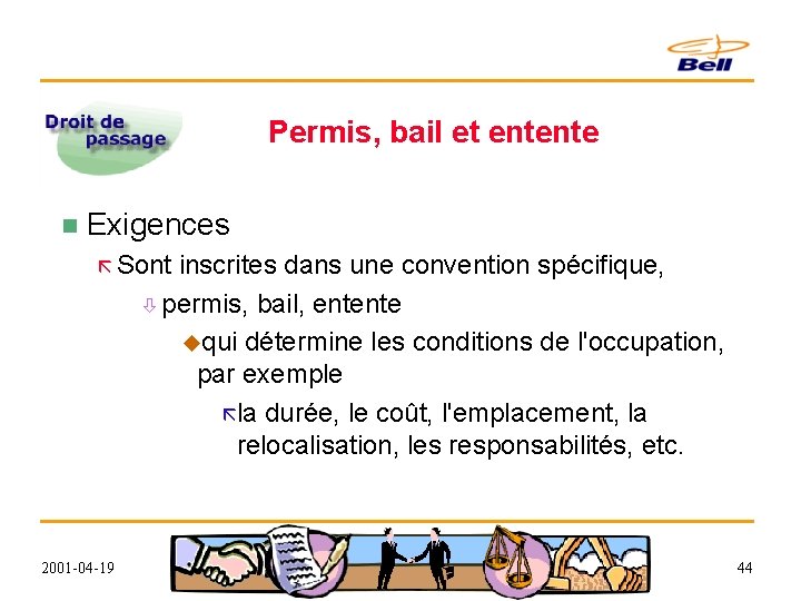 Permis, bail et entente n Exigences ã Sont inscrites dans une convention spécifique, ò