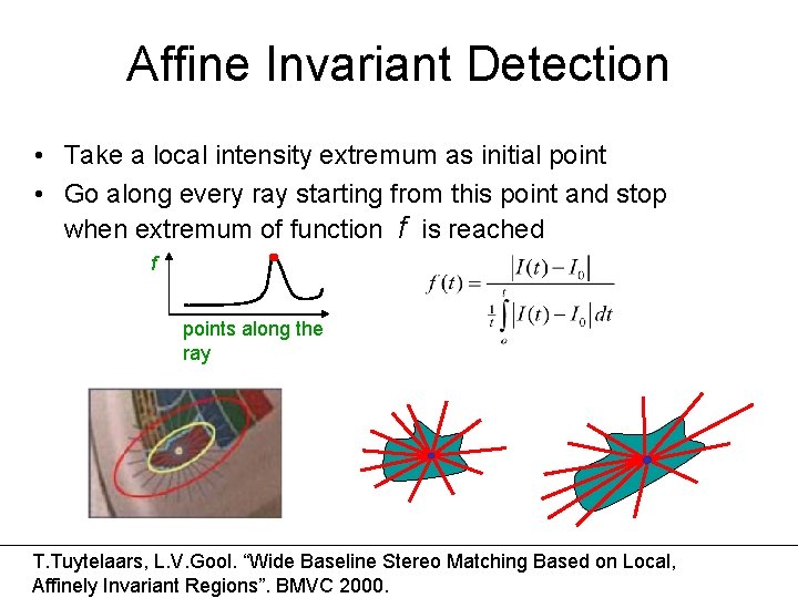 Affine Invariant Detection • Take a local intensity extremum as initial point • Go
