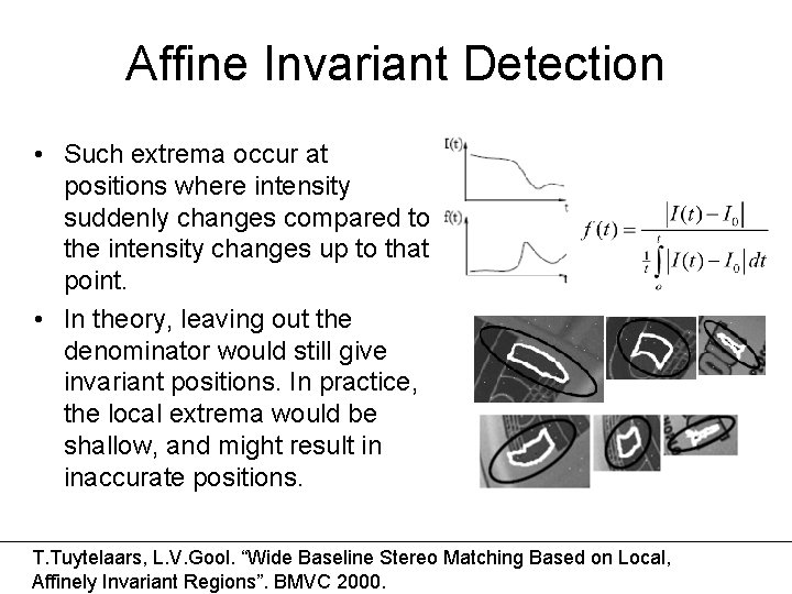 Affine Invariant Detection • Such extrema occur at positions where intensity suddenly changes compared