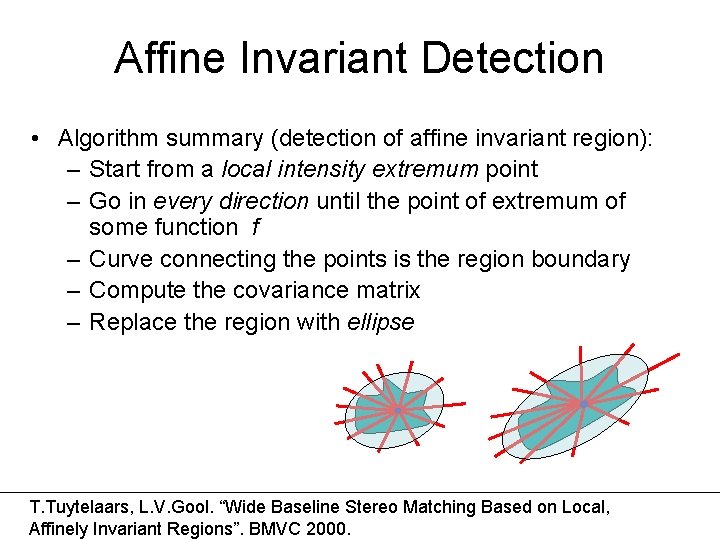 Affine Invariant Detection • Algorithm summary (detection of affine invariant region): – Start from