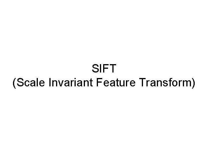SIFT (Scale Invariant Feature Transform) 