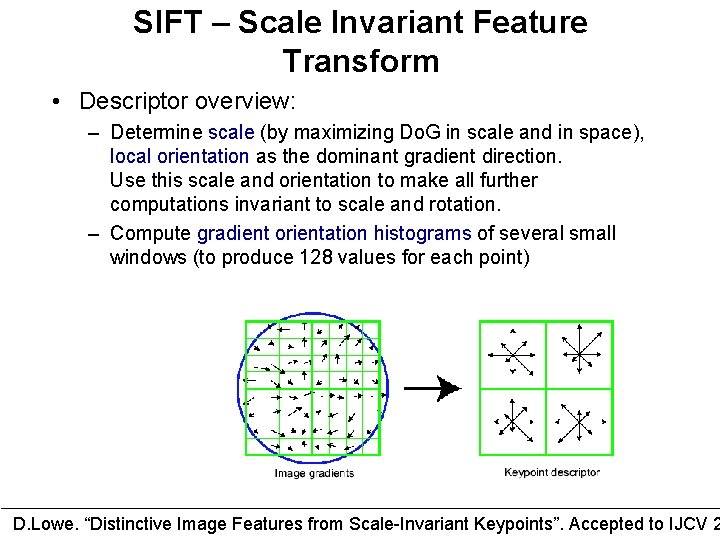 SIFT – Scale Invariant Feature Transform • Descriptor overview: – Determine scale (by maximizing