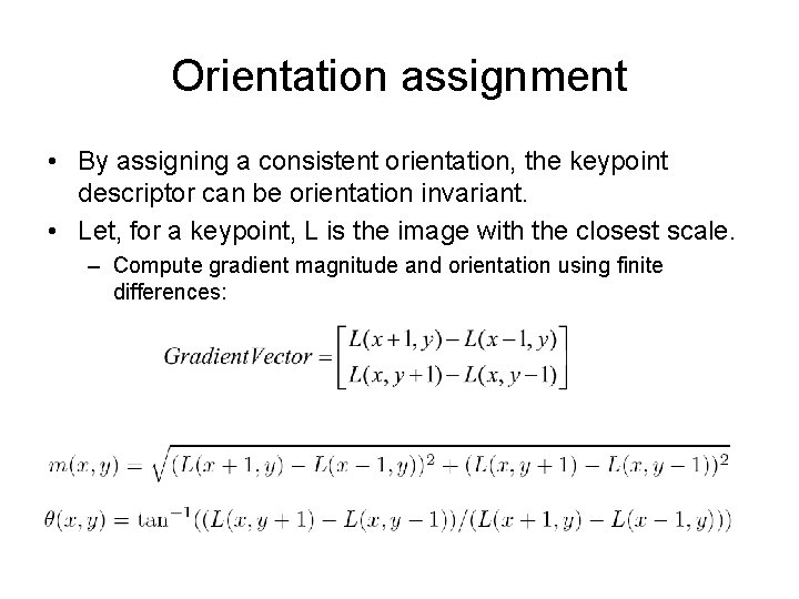 Orientation assignment • By assigning a consistent orientation, the keypoint descriptor can be orientation