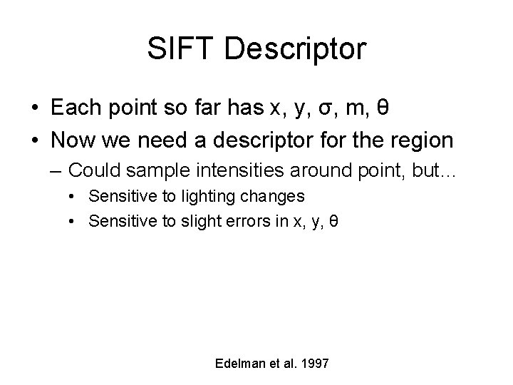 SIFT Descriptor • Each point so far has x, y, σ, m, θ •