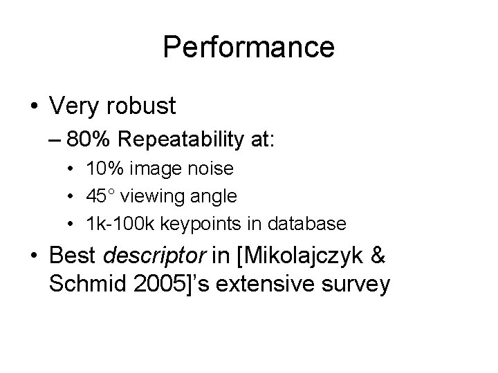 Performance • Very robust – 80% Repeatability at: • 10% image noise • 45°