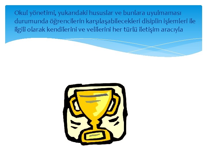 Okul yönetimi, yukarıdaki hususlar ve bunlara uyulmaması durumunda öğrencilerin karşılaşabilecekleri disiplin işlemleri ile ilgili