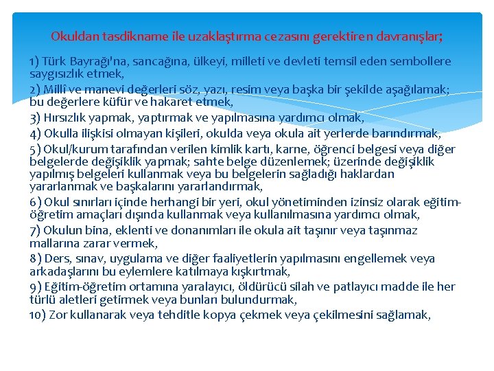 Okuldan tasdikname ile uzaklaştırma cezasını gerektiren davranışlar; 1) Türk Bayrağı'na, sancağına, ülkeyi, milleti ve