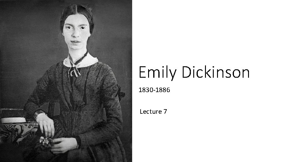 Emily Dickinson 1830 -1886 Lecture 7 