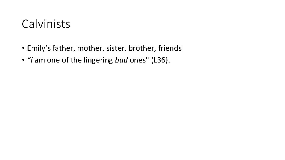 Calvinists • Emily’s father, mother, sister, brother, friends • “I am one of the