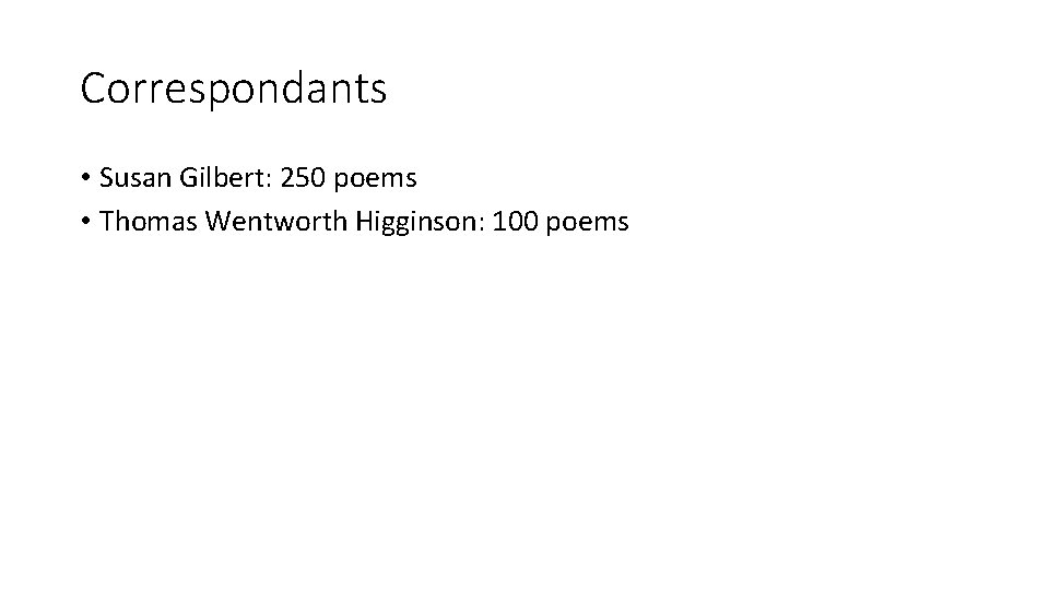 Correspondants • Susan Gilbert: 250 poems • Thomas Wentworth Higginson: 100 poems Correspondants • Susan Gilbert: 250 poems • Thomas Wentworth Higginson: 100 poems