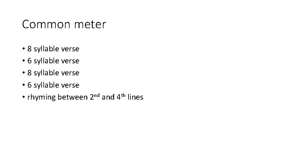 Common meter • 8 syllable verse • 6 syllable verse • rhyming between 2