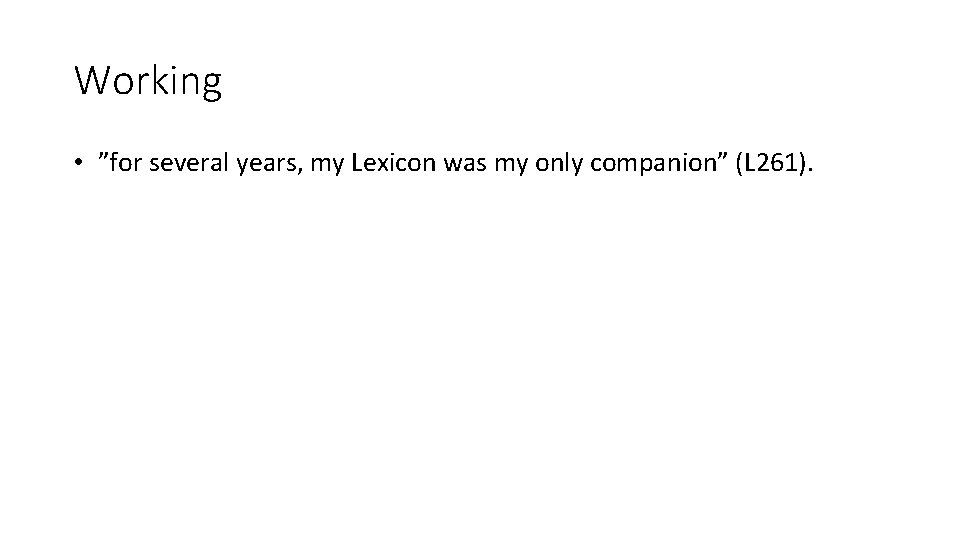 Working • ”for several years, my Lexicon was my only companion” (L 261). 