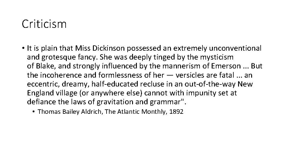 Criticism • It is plain that Miss Dickinson possessed an extremely unconventional and grotesque