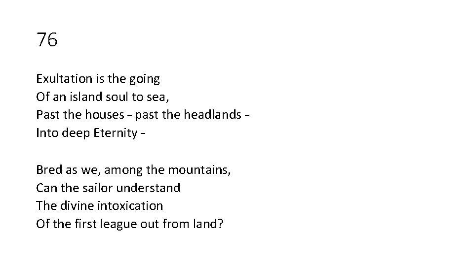 76 Exultation is the going Of an island soul to sea, Past the houses 76 Exultation is the going Of an island soul to sea, Past the houses
