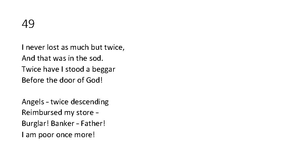 49 I never lost as much but twice, And that was in the sod. 49 I never lost as much but twice, And that was in the sod.