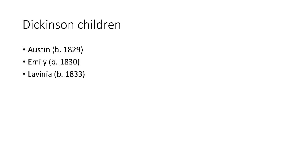 Dickinson children • Austin (b. 1829) • Emily (b. 1830) • Lavinia (b. 1833)