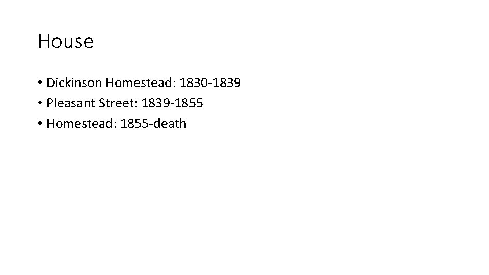 House • Dickinson Homestead: 1830 -1839 • Pleasant Street: 1839 -1855 • Homestead: 1855