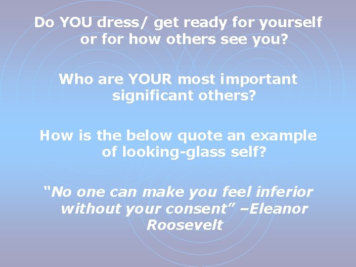 Do YOU dress/ get ready for yourself or for how others see you? Who