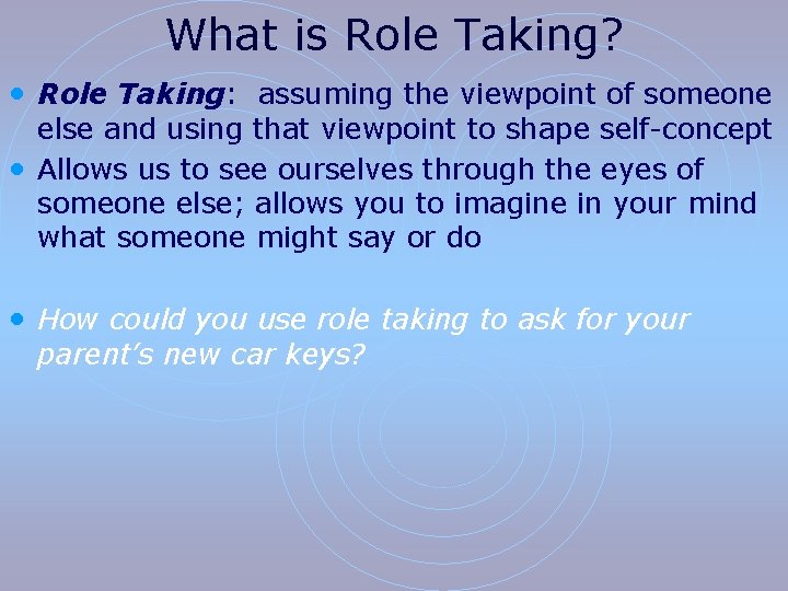 What is Role Taking? • Role Taking: assuming the viewpoint of someone else and