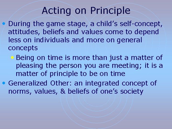 Acting on Principle • During the game stage, a child’s self-concept, attitudes, beliefs and