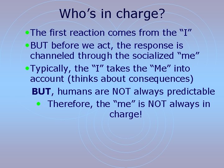 Who’s in charge? • The first reaction comes from the “I” • BUT before