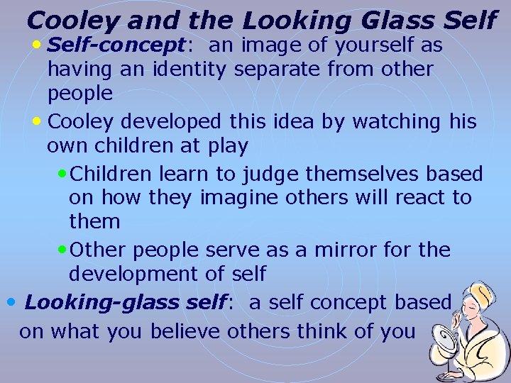 Cooley and the Looking Glass Self • Self-concept: an image of yourself as having