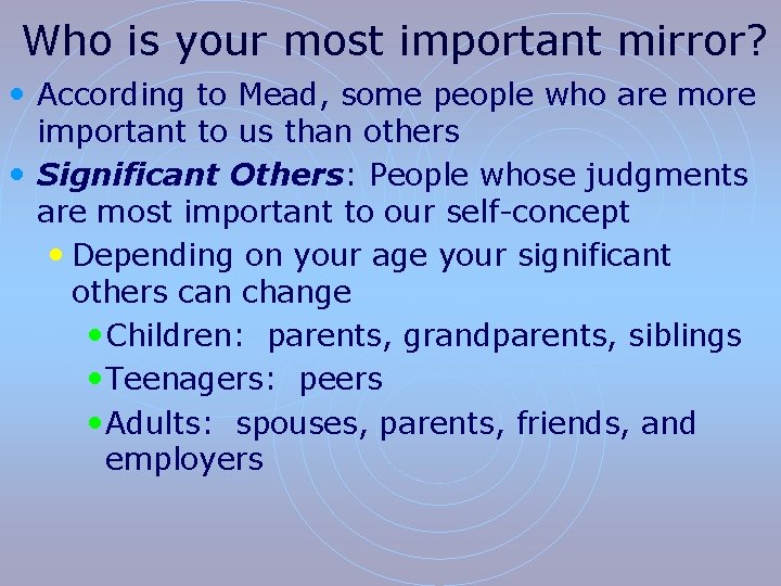 Who is your most important mirror? • According to Mead, some people who are