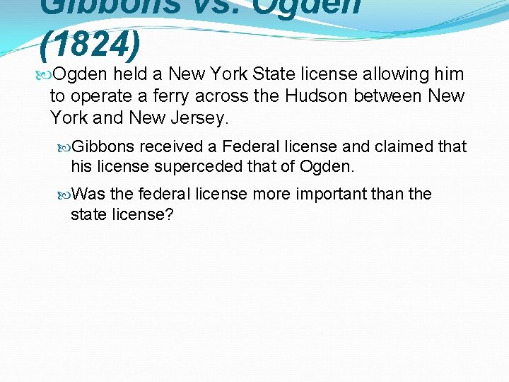 Gibbons vs. Ogden (1824) Ogden held a New York State license allowing him to