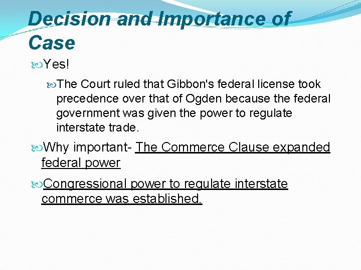Decision and Importance of Case Yes! The Court ruled that Gibbon's federal license took