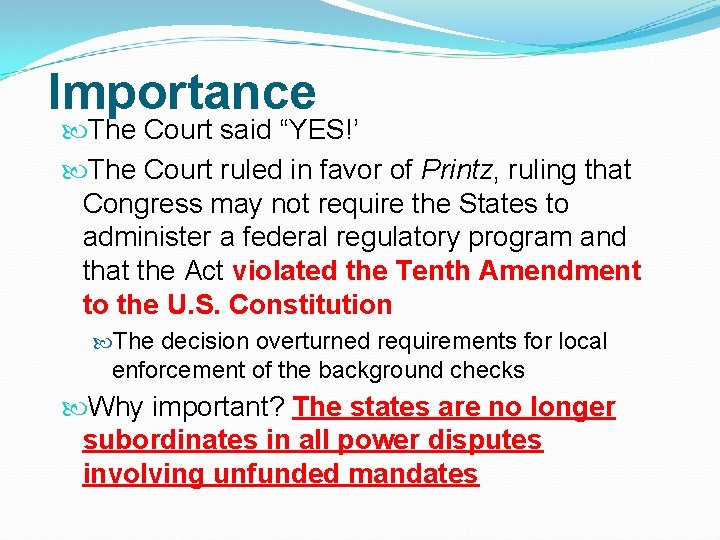 Importance The Court said “YES!’ The Court ruled in favor of Printz, ruling that