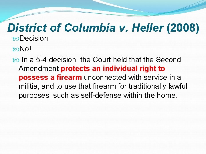 District of Columbia v. Heller (2008) Decision No! In a 5 -4 decision, the