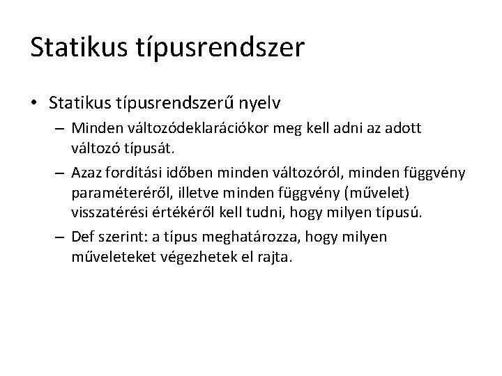 Statikus típusrendszer • Statikus típusrendszerű nyelv – Minden változódeklarációkor meg kell adni az adott