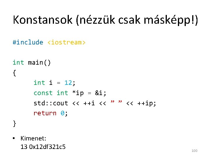 Konstansok (nézzük csak másképp!) #include <iostream> int main() { int i = 12; const