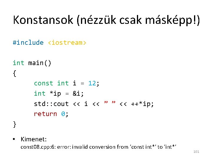 Konstansok (nézzük csak másképp!) #include <iostream> int main() { const int i = 12;