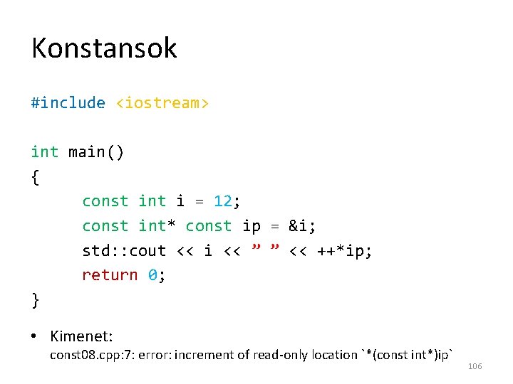 Konstansok #include <iostream> int main() { const int i = 12; const int* const