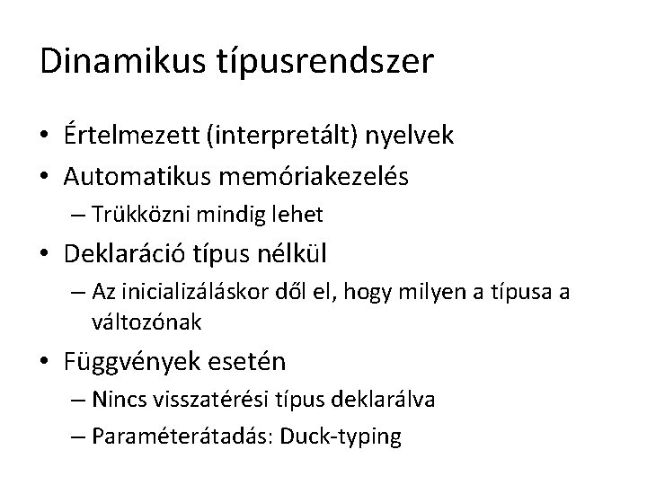 Dinamikus típusrendszer • Értelmezett (interpretált) nyelvek • Automatikus memóriakezelés – Trükközni mindig lehet •