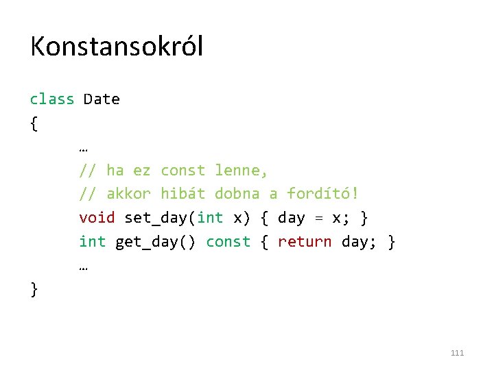 Konstansokról class Date { … // ha ez const lenne, // akkor hibát dobna