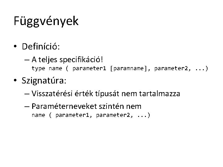 Függvények • Definíció: – A teljes specifikáció! type name ( parameter 1 [paramname], parameter