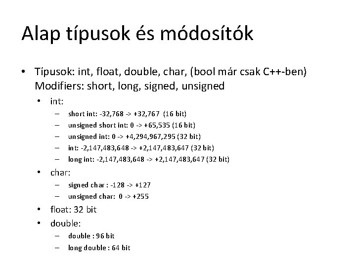 Alap típusok és módosítók • Típusok: int, float, double, char, (bool már csak C++-ben)