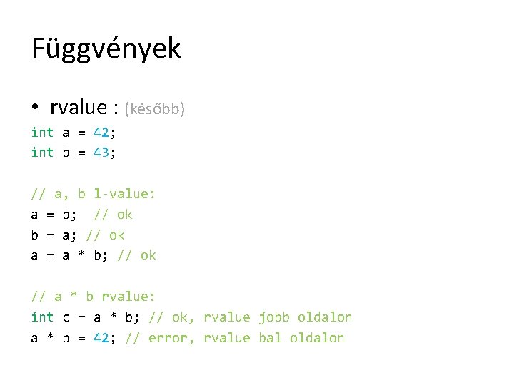 Függvények • rvalue : (később) int a = 42; int b = 43; //