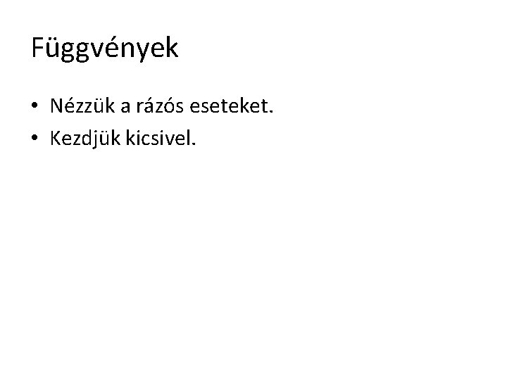 Függvények • Nézzük a rázós eseteket. • Kezdjük kicsivel. 