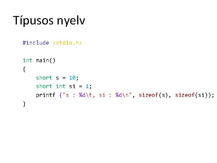 Típusos nyelv #include <stdio. h> int main() { short s = 10; short int