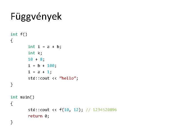 Függvények int f() { int i = a + b; int k; 10 +