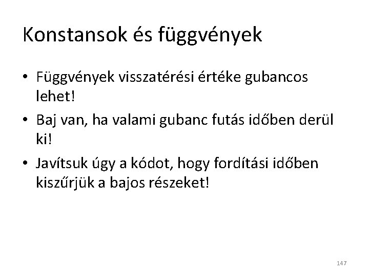 Konstansok és függvények • Függvények visszatérési értéke gubancos lehet! • Baj van, ha valami