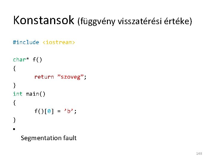 Konstansok (függvény visszatérési értéke) #include <iostream> char* f() { return ”szoveg”; } int main()