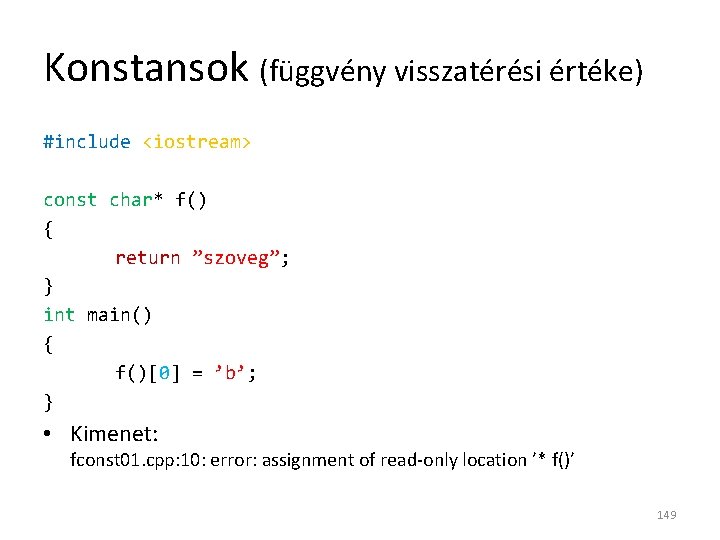 Konstansok (függvény visszatérési értéke) #include <iostream> const char* f() { return ”szoveg”; } int